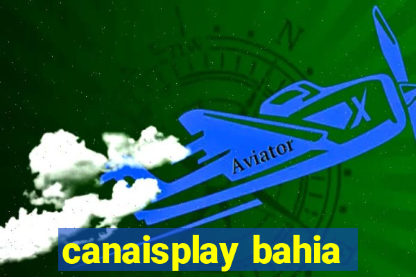 canaisplay bahia